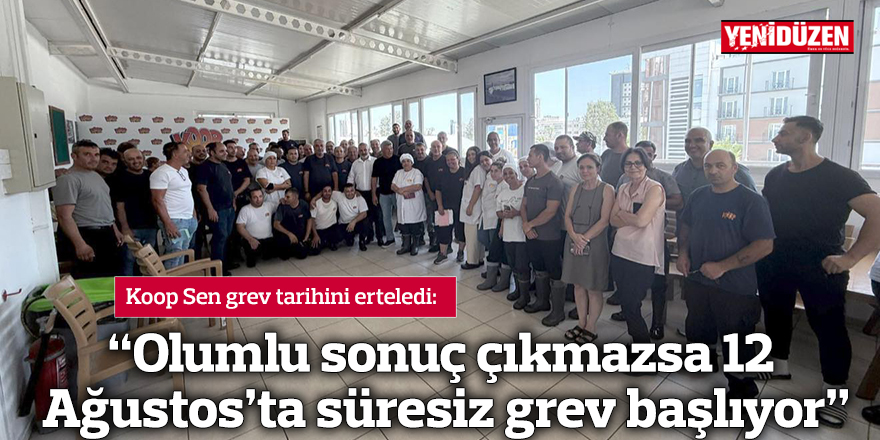 "Olumlu sonuç çıkmazsa 12 Ağustos’ta süresiz grev başlıyor"