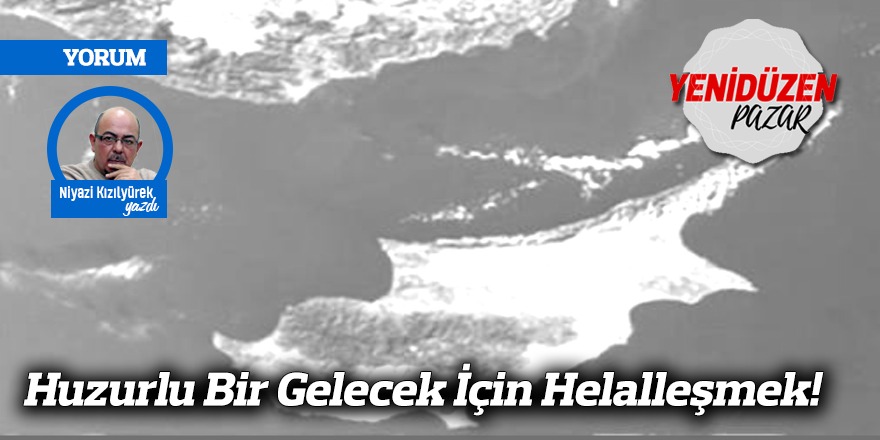 Huzurlu Bir Gelecek İçin Helalleşmek!