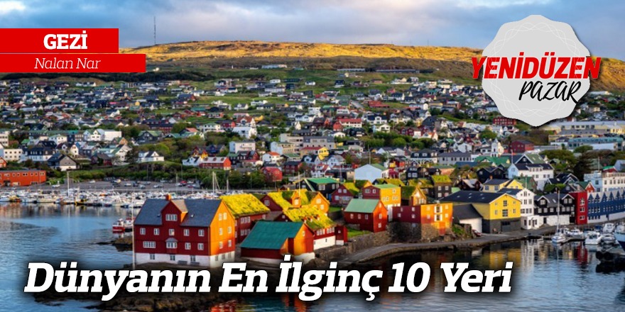 Dünyanın En İlginç 10 Yeri