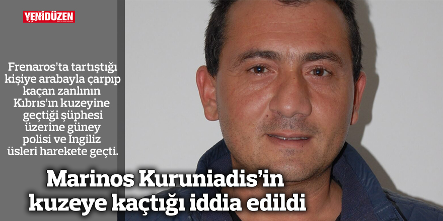 Cinayet girişimi zanlısı Marinos Kuruniadis’in  kuzeye kaçtığı iddia edildi