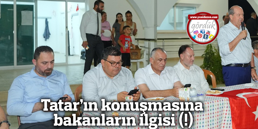 Ersin Tatar’ın konuşmasına bakanların ilgisi (!)