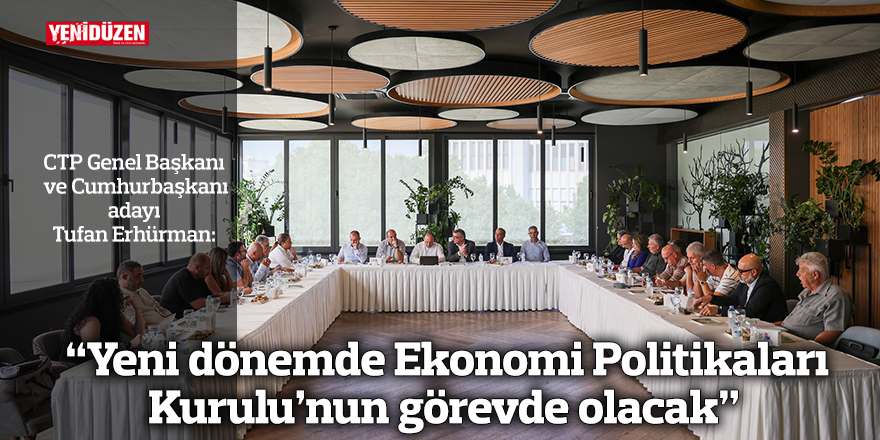 “Yeni dönemde Ekonomi Politikaları Kurulu’nun görevde olacak”
