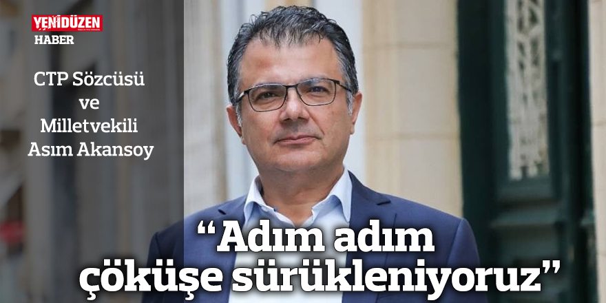“Adım adım çöküşe sürükleniyoruz”