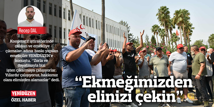 “Ekmeğimizden elinizi çekin”