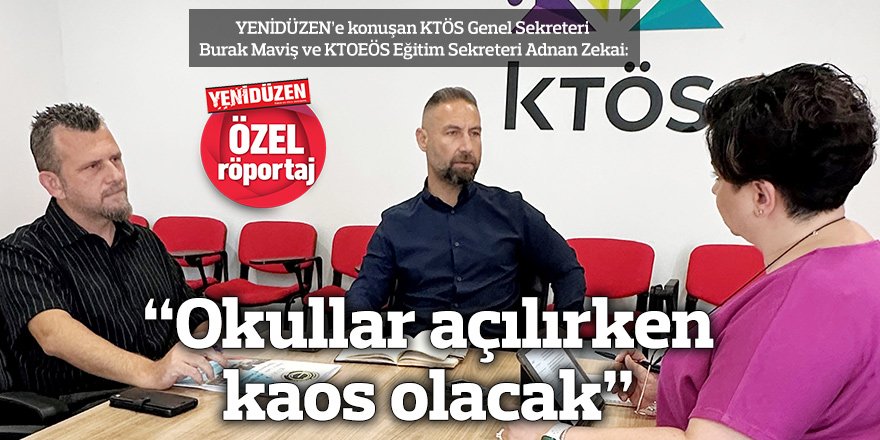 “Okullar açılırken kaos olacak”