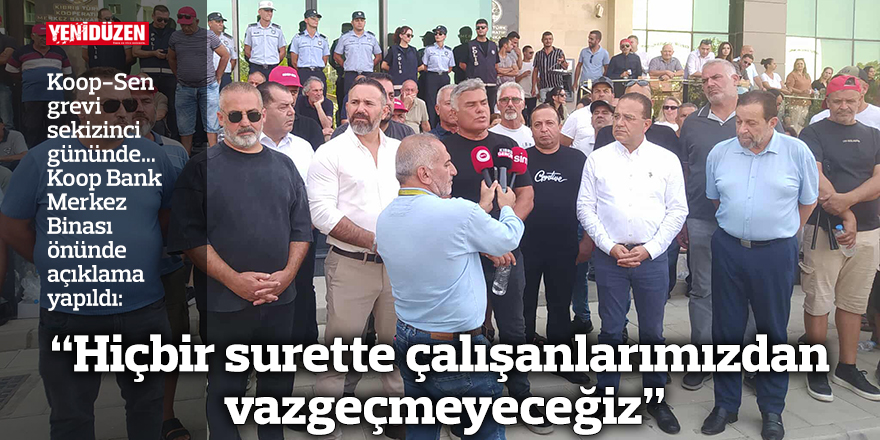 "Hiçbir surette çalışanlarımızdan vazgeçmeyeceğiz"