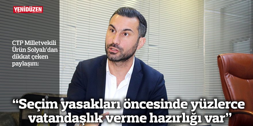 “Seçim yasakları öncesinde yüzlerce vatandaşlık verme hazırlığı var”