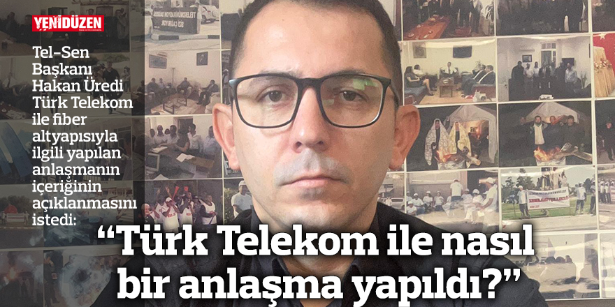 “Türk Telekom ile nasıl bir anlaşma yapıldı?”