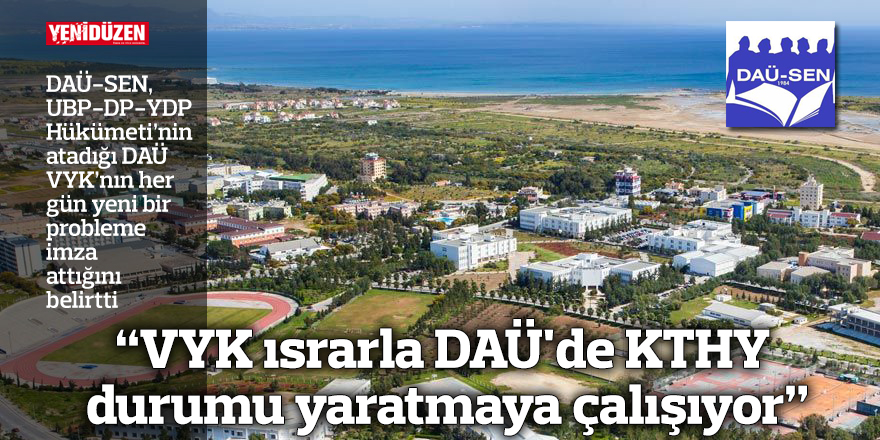 "VYK ısrarla DAÜ'de KTHY durumu yaratmaya çalışıyor"