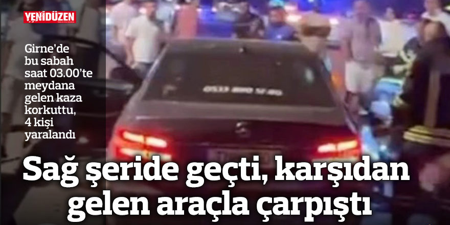 Sağ şeride geçti, karşıdan gelen araçla çarpıştı