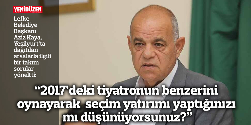 “2017’deki tiyatronun benzerini oynayarak  seçim yatırımı yaptığınızı mı düşünüyorsunuz?”