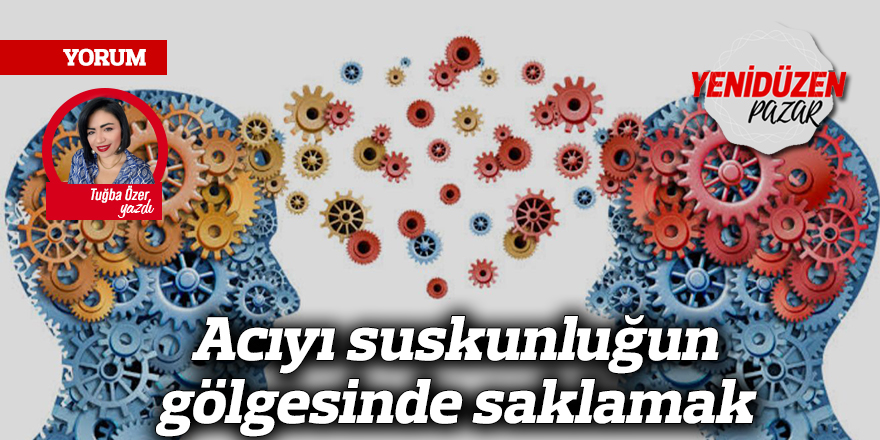 Acıyı suskunluğun gölgesinde saklamak