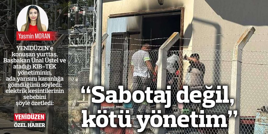 “Sabotaj değil, kötü yönetim”