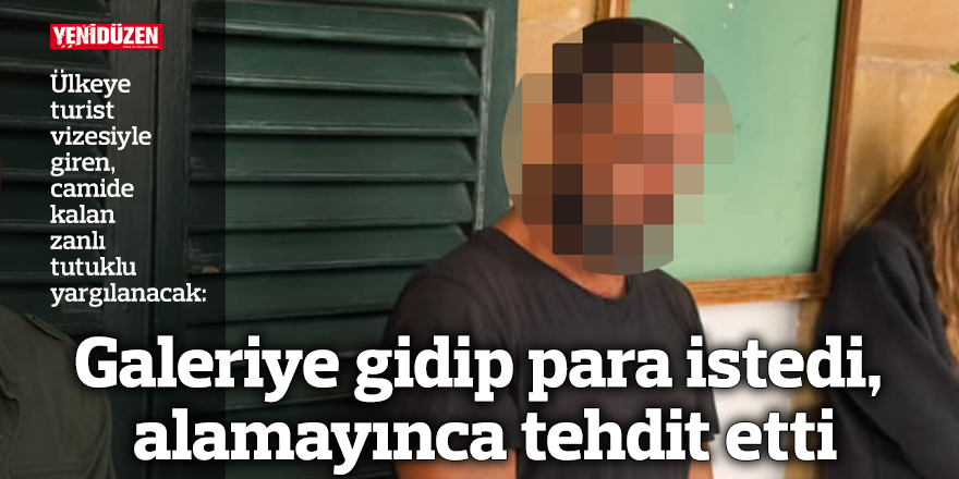 Galeriye gidip para istedi, alamayınca tehdit etti