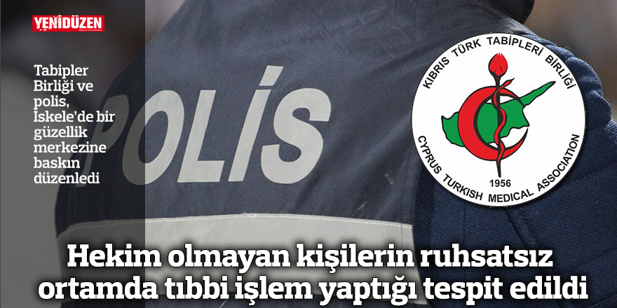 Hekim olmayan kişilerin ruhsatsız ortamda tıbbi işlem yaptığı tespit edildi