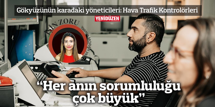 “Her anın sorumluluğu çok büyük”