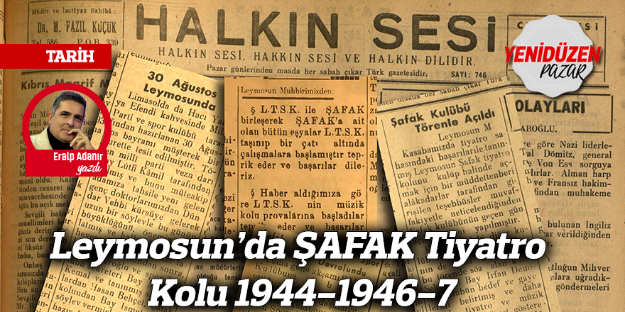 Leymosun’da ŞAFAK Tiyatro Kolu 1944-1946-7