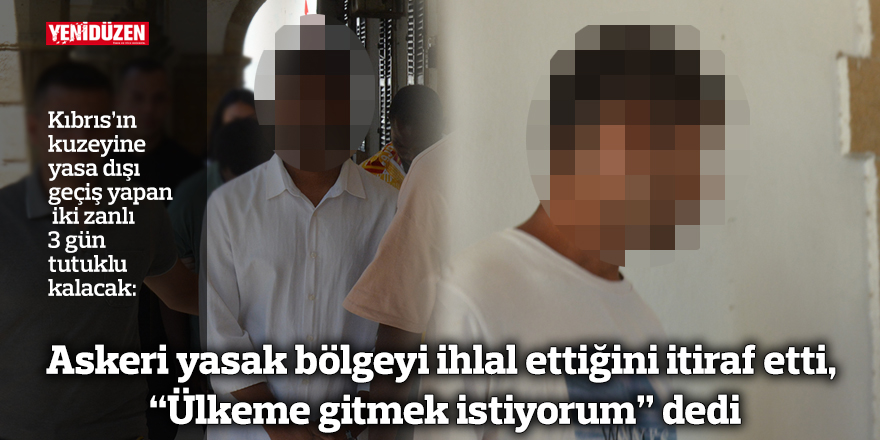 Askeri yasak bölgeyi ihlal ettiğini itiraf etti,  “Ülkeme gitmek istiyorum” dedi
