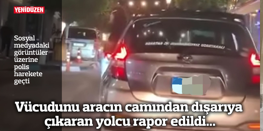 Vücudunu aracın camından dışarıya çıkaran yolcu rapor edildi...
