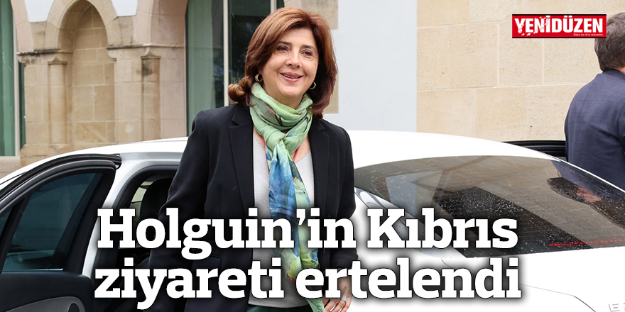 Holguin’in Kıbrıs ziyareti ertelendi