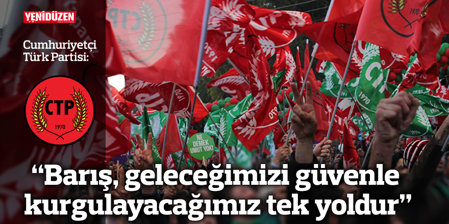 "Barış, geleceğimizi güvenle kurgulayacağımız tek yoldur"