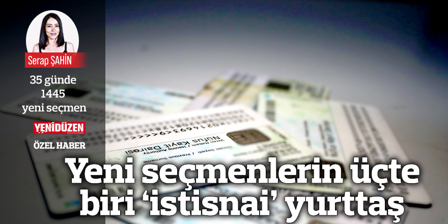 Yeni seçmenlerin üçte  biri ‘istisnai’ yurttaş