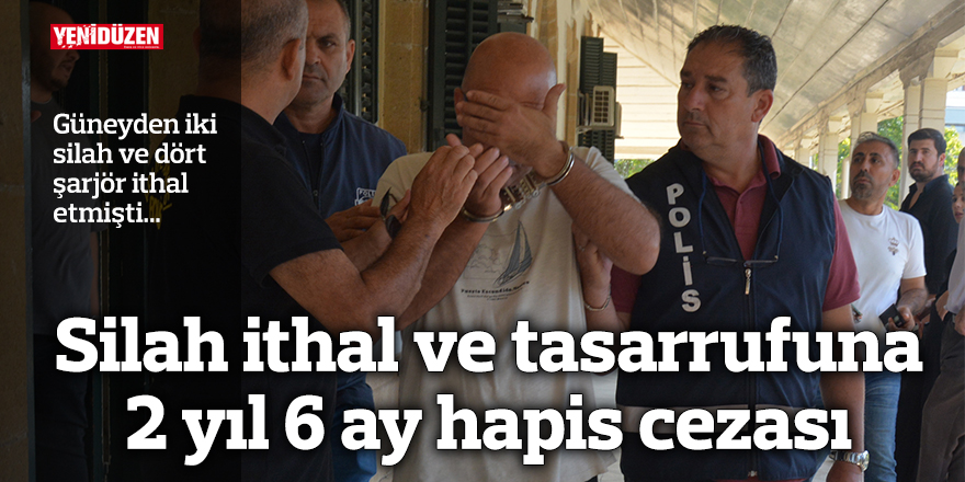 Silah ithal ve tasarrufuna 2 yıl 6 ay hapis cezası