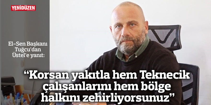 “Korsan yakıtla hem Teknecik çalışanlarını hem bölge halkını zehirliyorsunuz”