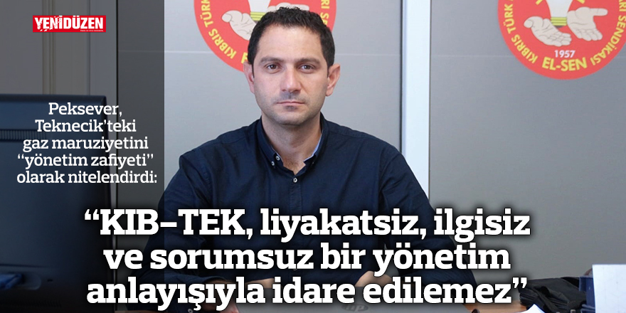 “KIB-TEK, liyakatsiz, ilgisiz ve sorumsuz  bir yönetim anlayışıyla idare edilemez”