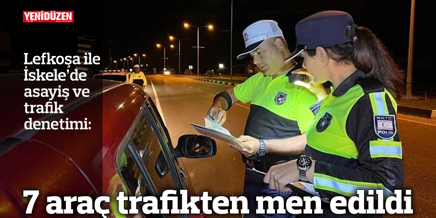 7 araç trafikten men edildi