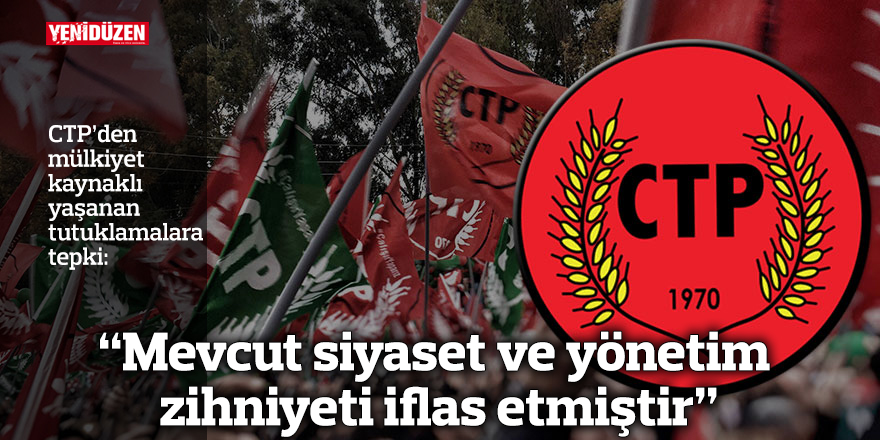CTP: Mevcut siyaset ve yönetim zihniyeti iflas etmiştir