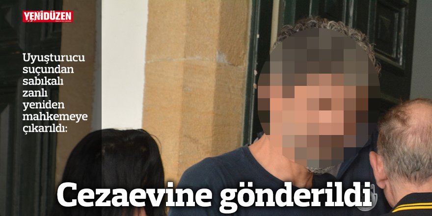 Cezaevine gönderildi