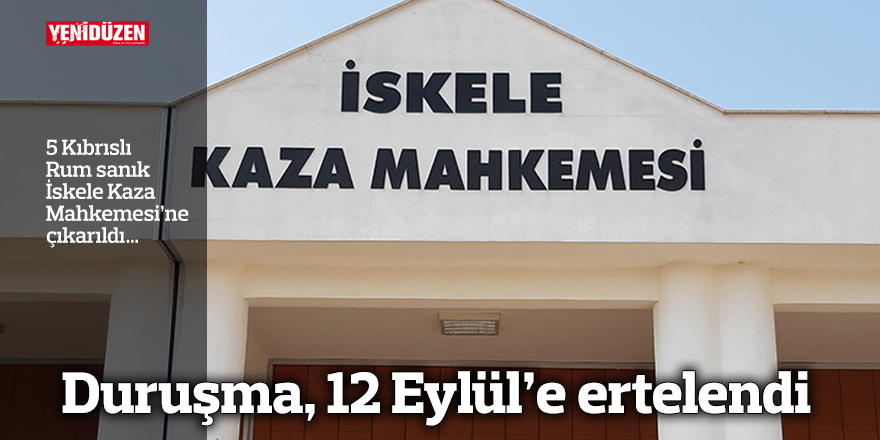 Duruşma, 12 Eylül’e ertelendi