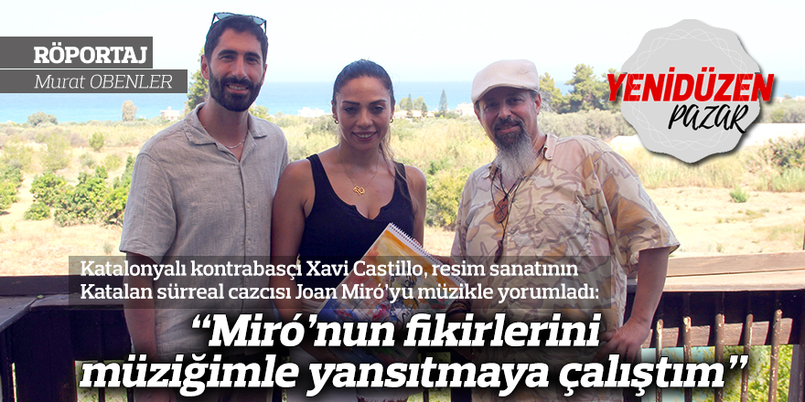 “Miró’nun fikirlerini müziğimle yansıtmaya çalıştım”
