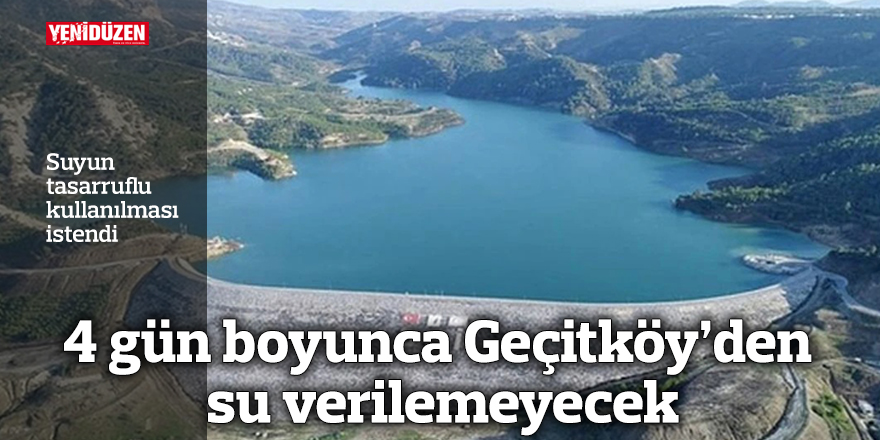 4 gün boyunca Geçitköy’den su verilemeyecek