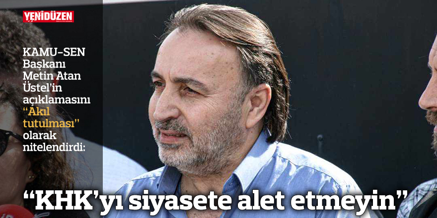 “KHK’yı siyasete alet etmeyin”