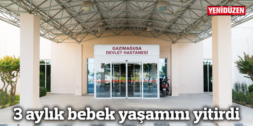 3 aylık bebek yaşamını yitirdi