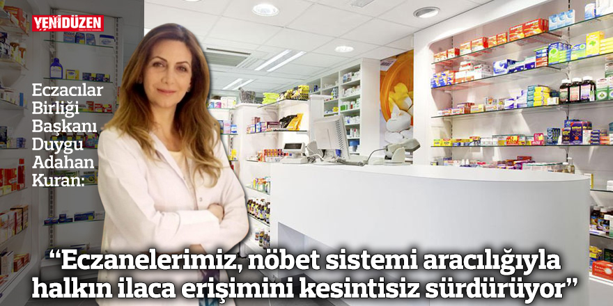 “Eczanelerimiz, nöbet sistemi aracılığıyla halkın ilaca erişimini kesintisiz sürdürüyor”