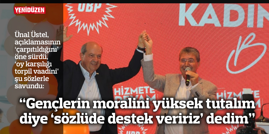 Üstel, 'oy karşılığı torpil vaadinin' çarpıtıldığını savundu: "Moral olsun diye dedim"