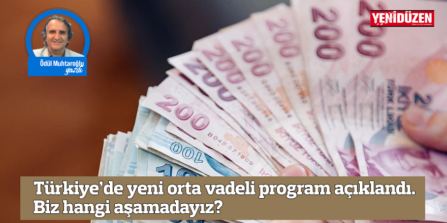 Türkiye’de yeni orta vadeli program açıklandı. Biz hangi aşamadayız?