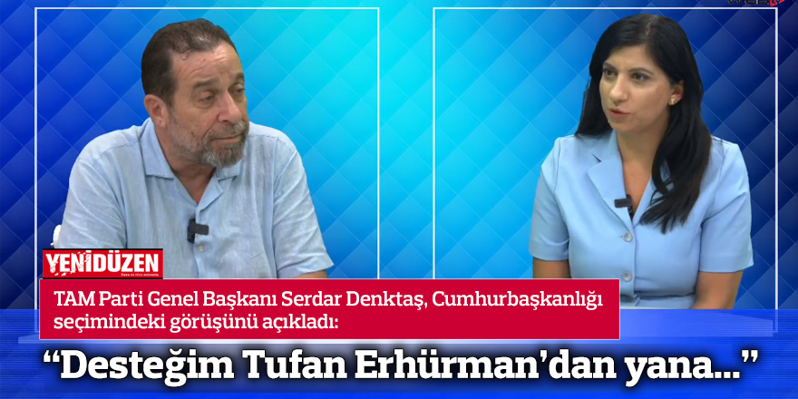 “Desteğim Tufan Erhürman’dan yana...”  