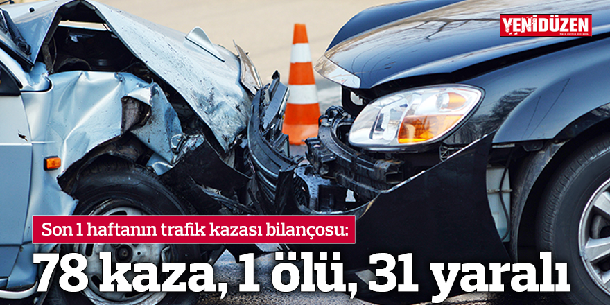 78 kaza, 1 ölü, 31 yaralı