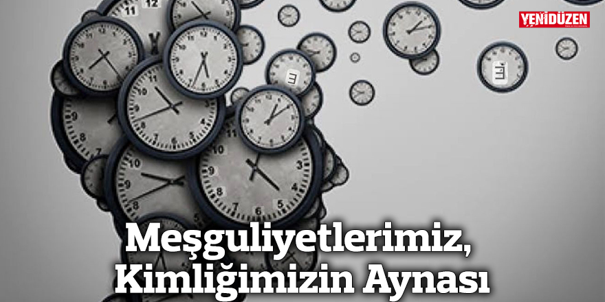 Meşguliyetlerimiz, Kimliğimizin Aynası