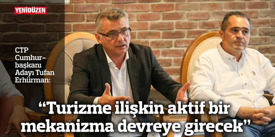 Erhürman: Turizme ilişkin aktif bir mekanizma devreye girecek