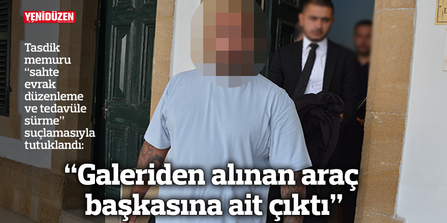 “Galeriden alınan araç başkasına ait çıktı”