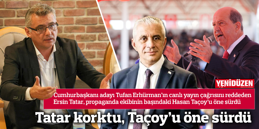 Tatar korktu, Taçoy’u öne sürdü