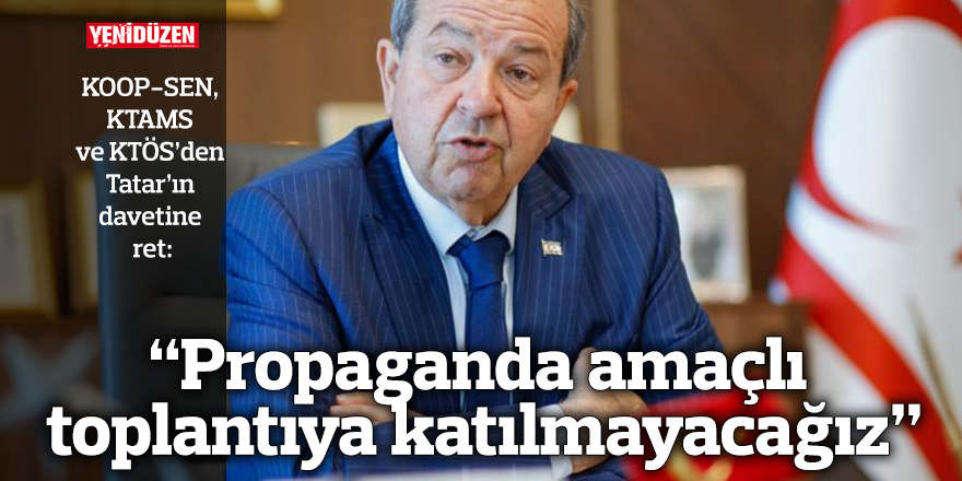 “Propaganda amaçlı toplantıya katılmayacağız”