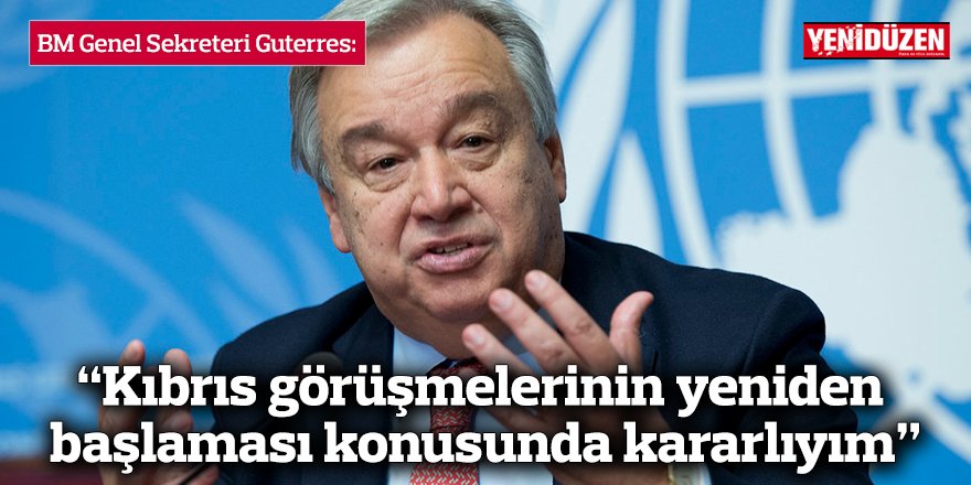 “Kıbrıs görüşmelerinin yeniden başlaması konusunda kararlıyım”