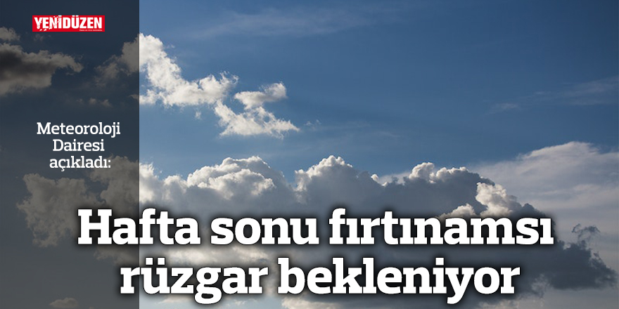 Hafta sonu fırtınamsı rüzgar bekleniyor