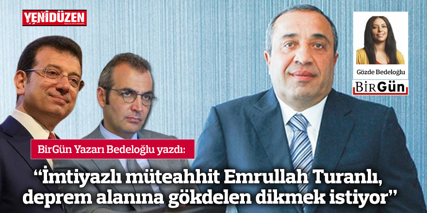“İmtiyazlı müteahhit Emrullah Turanlı, deprem alanına gökdelen dikmek istiyor”